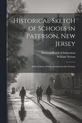 bokomslag Historical Sketch of Schools in Paterson, New Jersey