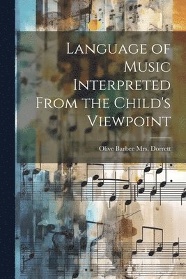 Language of Music Interpreted From the Child's Viewpoint 1