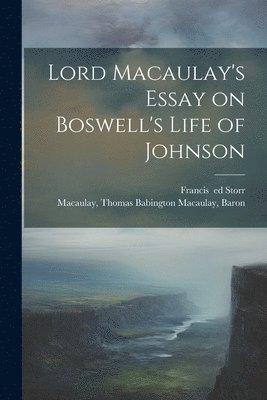 Thomas Babington Macaulay Macaulay, Francis Storr - Lord Macaulay's Essay on Boswell's Life of Johnson, Häftad
