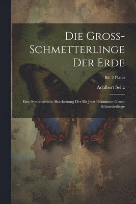 Adalbert 1860-1938 Seitz - Gross-Schmetterlinge der Erde, Häftad