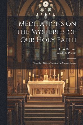 Luis De La Puente, C. W. Barraud - Meditations on the Mysteries of Our Holy Faith, Häftad