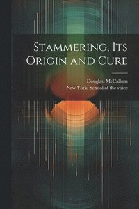 bokomslag Stammering, Its Origin and Cure