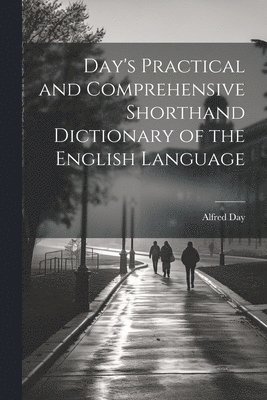 bokomslag Day's Practical and Comprehensive Shorthand Dictionary of the English Language