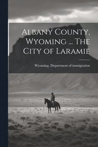 bokomslag Albany County, Wyoming ... The City of Laramie