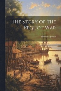 bokomslag The Story of the Pequot War