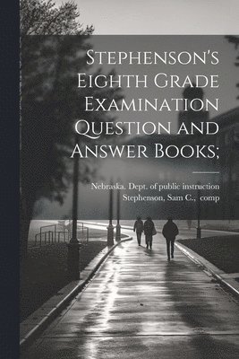 bokomslag Stephenson's Eighth Grade Examination Question and Answer Books;