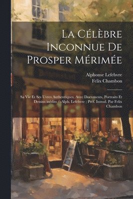 Alphonse Lefebvre, Felix 1871-1920 Chambon, Felix Chambon - célèbre inconnue de Prosper Mérimée, Häftad