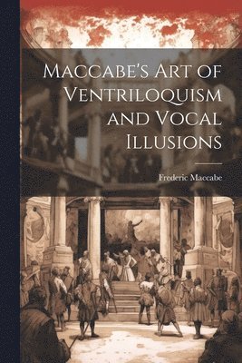 bokomslag Maccabe's Art of Ventriloquism and Vocal Illusions