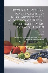 bokomslag Provisional Methods for the Analysis of Foods Adopted by the Association of Official Agricultural Chemists, November 14-16, 1901; Volume no.65