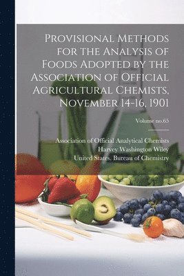 Provisional Methods for the Analysis of Foods Adopted by the Association of Official Agricultural Chemists, November 14-16, 1901; Volume no.65 1