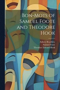 bokomslag Bon-mots of Samuel Foote and Theodore Hook