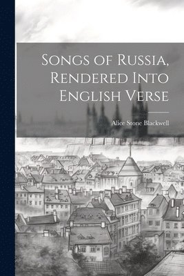 bokomslag Songs of Russia, Rendered Into English Verse