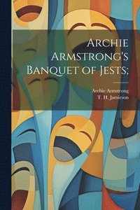 bokomslag Archie Armstrong's Banquet of Jests;