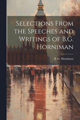 Selections From the Speeches and Writings of B.G. Horniman 1