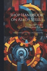 bokomslag Shop Handbook on Alloy Steels; a Technical Subject Treated in a Non-technical Way