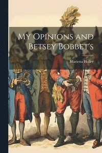 bokomslag My Opinions and Betsey Bobbet's