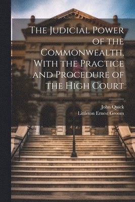 bokomslag The Judicial Power of the Commonwealth, With the Practice and Procedure of the High Court