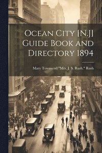bokomslag Ocean City [N.J] Guide Book and Directory 1894