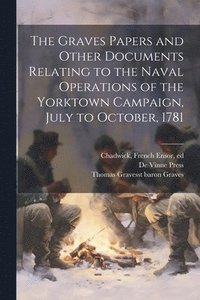 bokomslag The Graves Papers and Other Documents Relating to the Naval Operations of the Yorktown Campaign, July to October, 1781