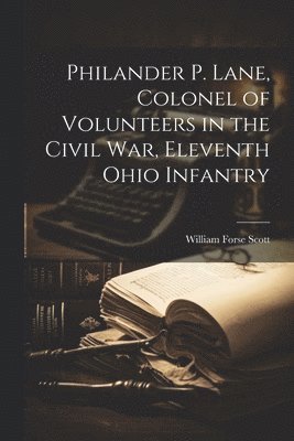 Philander P. Lane, Colonel of Volunteers in the Civil War, Eleventh Ohio Infantry 1