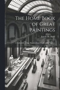bokomslag Home Book of Great Paintings; a Collection of One Hundred and Five Famous Pictures