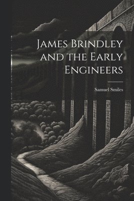 bokomslag James Brindley and the Early Engineers