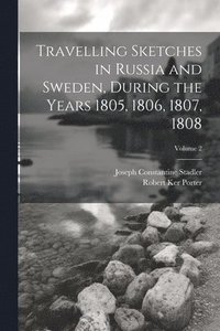 bokomslag Travelling Sketches in Russia and Sweden, During the Years 1805, 1806, 1807, 1808; Volume 2