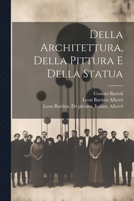 Leon Battista 1404-1472 Alberti, Cosimo 1503-1572 Bartoli, Leon Battista Alberti, Cosimo Bartoli, Leon Battista  de Alberti - Della architettura, della pittura e della statua, Häftad
