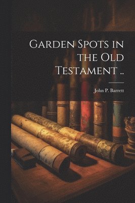 Garden Spots in the Old Testament .. 1