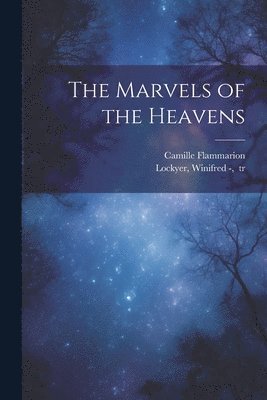 Camille 1842-1925 Flammarion, Camille Flammarion, Winifred (James) - Lockyer - Marvels of the Heavens, Häftad