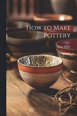 bokomslag How to Make Pottery