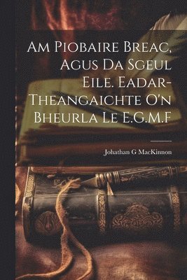 Johathan G MacKinnon, Johathan G. MacKinnon - Am Piobaire Breac, Agus Da Sgeul Eile. Eadar-theangaichte o'n Bheurla Le E.G.M.F, Häftad