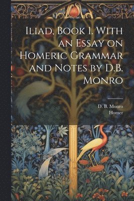 bokomslag Iliad, Book 1. With an Essay on Homeric Grammar and Notes by D.B. Monro