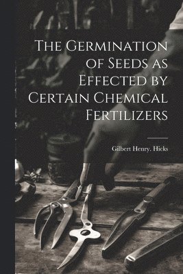 The Germination of Seeds as Effected by Certain Chemical Fertilizers 1