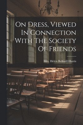 bokomslag On Dress, Viewed In Connection With The Society Of Friends