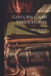 bokomslag God's Will, and Other Stories