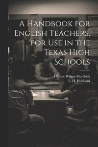 bokomslag A Handbook for English Teachers, for Use in the Texas High Schools