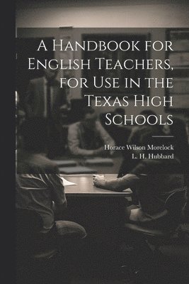 Handbook for English Teachers, for Use in the Texas High Schools
