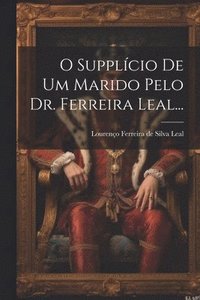 bokomslag O Supplcio De Um Marido Pelo Dr. Ferreira Leal...