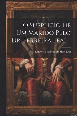 bokomslag O Supplcio De Um Marido Pelo Dr. Ferreira Leal...