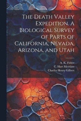 The Death Valley Expedition. A Biological Survey of Parts of California, Nevada, Arizona, and Utah 1