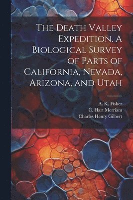 Death Valley Expedition. A Biological Survey of Parts of California, Nevada, Arizona, and Utah