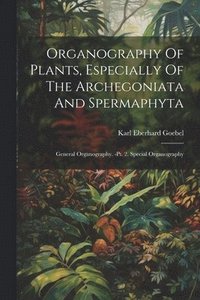 bokomslag Organography Of Plants, Especially Of The Archegoniata And Spermaphyta