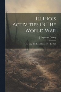 bokomslag Illinois Activities In The World War