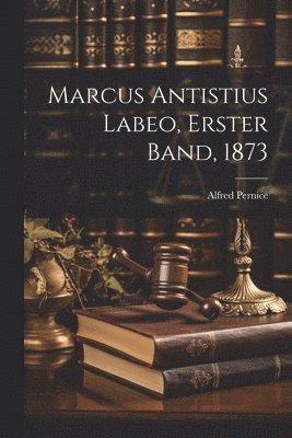 bokomslag Marcus Antistius Labeo, Erster Band, 1873