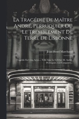 La Tragdie De Matre Andr, Perruquier Ou Le Tremblement De Terre De Lisbonne 1