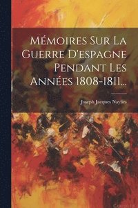 bokomslag Mmoires Sur La Guerre D'espagne Pendant Les Annes 1808-1811...