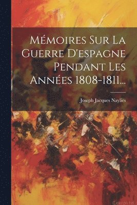 Mmoires Sur La Guerre D'espagne Pendant Les Annes 1808-1811... 1