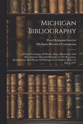 Michigan Historical Commission, Floyd Benjamin Streeter - Michigan Bibliography, Häftad