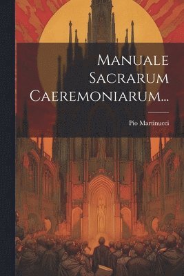 Manuale Sacrarum Caeremoniarum... 1